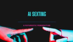 AI and Intimacy: The Sexting Revolution